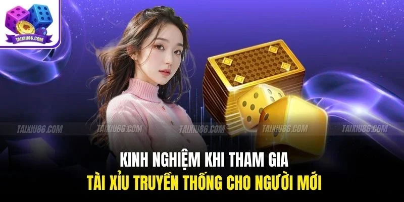Kinh nghiệm khi tham gia tài xỉu truyền thống cho người mới